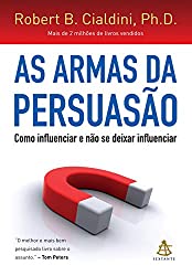 Capa do livro As armas da persuasão - Como influenciar e não se deixar influenciar